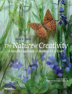 The Nature of Creativity: A Mindful Approach to Making Art & Craft - Jane E. Hall - cover