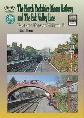 The North Yorkshire Moors Railway Past & Present (Volume 5) Standard Softcover Edition - John Hunt - cover
