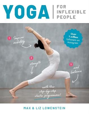 Yoga for Inflexible People: Improve Mobility, Strength and Balance with This Step-by-Step Starter Programme - Max Lowenstein,Liz Lowenstein - cover