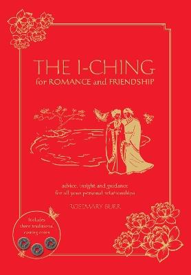 The I Ching for Romance & Friendship: Advice, insight and guidance for all your personal relationships - Rosemary Burr - cover