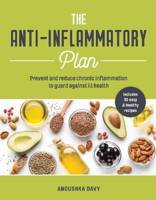 The Anti-inflammatory Plan: Prevent and Reduce Chronic Inflammation to Guard Against Ill Health - Anoushka Davy - cover