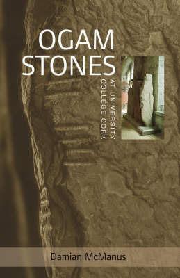 The Ogam Stones at University College Cork - Damian McManus,Virginia Teehan - cover