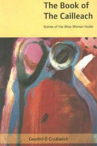 The Book of the Cailleach: Stories of the Wise Woman Healer - Gearoid Crualaoich - cover