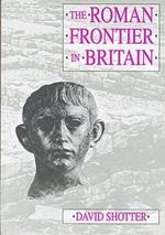The Roman Frontier in Britain: Hadrian's Wall, the Antonine Wall and Roman Policy in Scotland