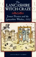The Lancashire Witch Craze: Jennet Preston and the Lancashire Witches, 1612