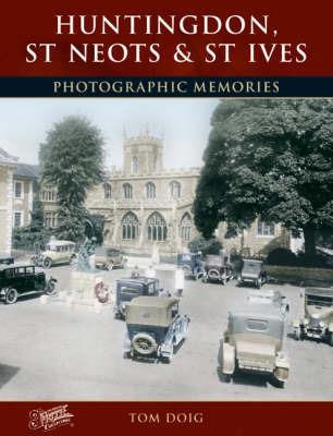 Huntingdon, St Neots and St Ives: Photographic Memories - Tom Doig - cover