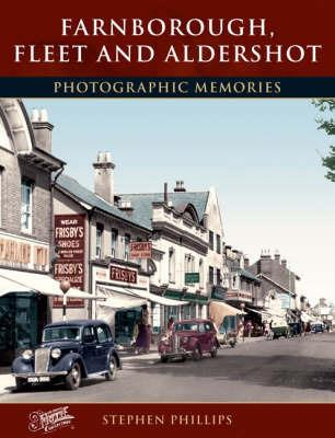 Farnborough, Fleet and Aldershot: Photographic Memories - Stephen Phillips - cover