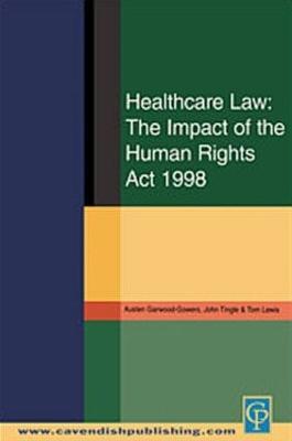 Healthcare Law: Impact of the Human Rights Act 1998 - Austen Garwood-Gowers,John Tingle,Tom Lewis - cover
