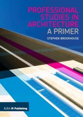 Professional Studies in Architecture: A Primer - Stephen Brookhouse - cover