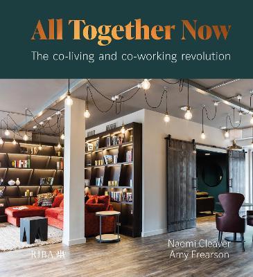 All Together Now: The co-living and co-working revolution - Naomi Cleaver,Amy Frearson - cover