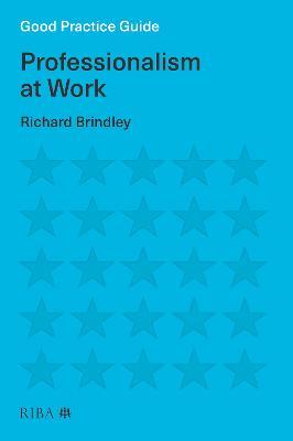 Good Practice Guide: Professionalism at Work - Richard Brindley - cover