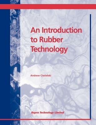 An Introduction to Rubber Technology - Andrew Ciesielski - cover
