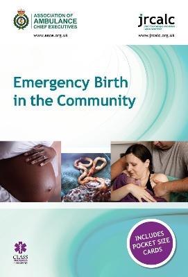 Emergency Birth in the Community - Association of Ambulance Chief Executives,Joint Royal Colleges Ambulance Liaison Committee - cover