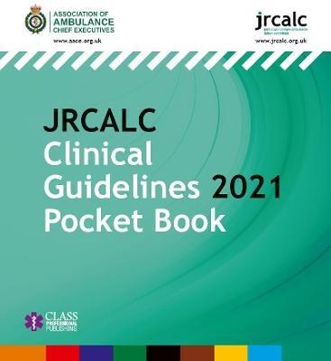 JRCALC Clinical Guidelines 2021 Pocket Book - Association of Ambulance Chief Executives,Joint Royal Colleges Ambulance Liaison Committee - cover