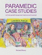 Paramedic Case Studies: 35 Prehospital Emergencies Explored and Explained