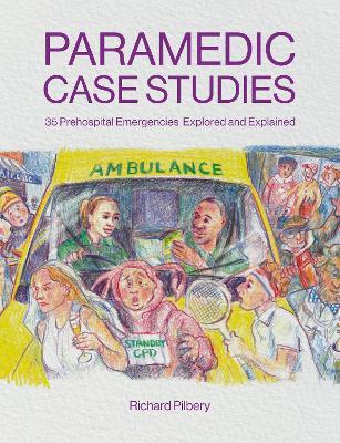 Paramedic Case Studies: 35 Prehospital Emergencies Explored and Explained - Richard Pilbery - cover