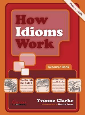 How Idioms Work - Photocopiable Resource Book - Yvonne Clarke - cover
