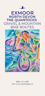 Exmoor  North Devon The Quantocks Gravel & Mountain Bike Routes: The Ultimate Off-Road Experience - Al Churcher - cover