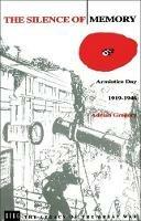 The Silence of Memory: Armistice Day, 1919-1946 - Adrian Gregory - cover