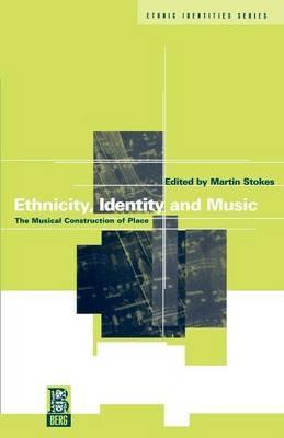 Ethnicity, Identity and Music: The Musical Construction of Place - cover