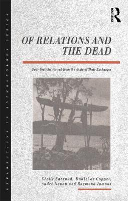 Of Relations and the Dead: Four Societies Viewed from the Angle of Their Exchanges - cover