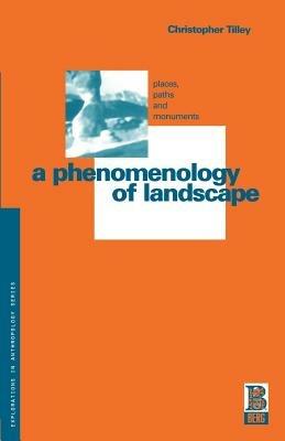 A Phenomenology of Landscape: Places, Paths and Monuments - Christopher Tilley - cover