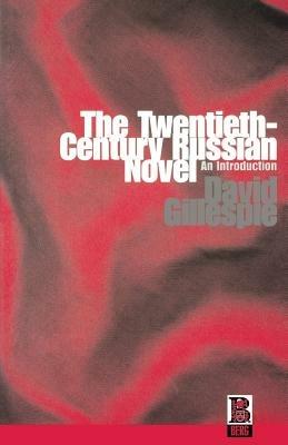 The Twentieth-Century Russian Novel: An Introduction - David Gillespie - cover