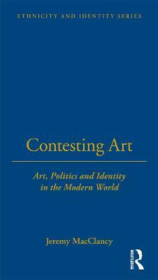 Contesting Art: Art, Politics and Identity in the Modern World - cover
