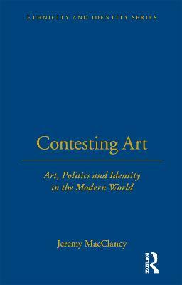 Contesting Art: Art, Politics and Identity in the Modern World - cover