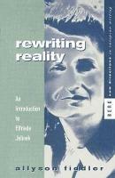 Rewriting Reality: An Introduction to Elfriede Jelinek - Allyson Fiddler - cover