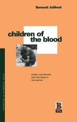 Children of the Blood: Society, Reproduction and Cosmology in New Guinea