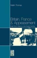 Britain, France and Appeasement: Anglo-French Relations in the Popular Front Era - Martin Thomas - cover