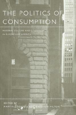 The Politics of Consumption: Material Culture and Citizenship in Europe and America - cover