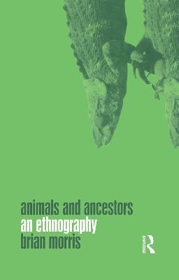 Animals and Ancestors: An Ethnography - Brian Morris - cover