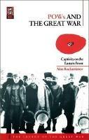 POWs and the Great War: Captivity on the Eastern Front - Alon Rachamimov - cover
