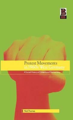 Protest Movements in 1960s West Germany: A Social History of Dissent and Democracy - Nick Thomas - cover