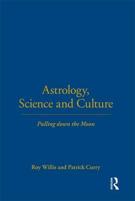 Astrology, Science and Culture: Pulling down the Moon - Roy Willis,Patrick Curry - cover