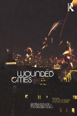 Wounded Cities: Destruction and Reconstruction in a Globalized World - cover
