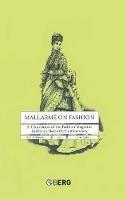 Mallarmé on Fashion: A Translation of the Fashion Magazine La Dernière Mode, with Commentary - A. M. Cain,P. N. Furbank - cover