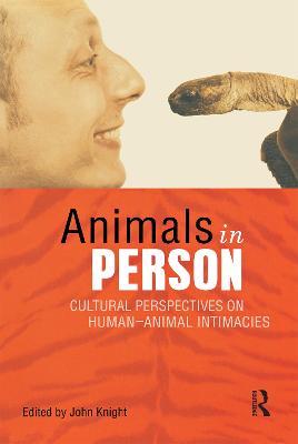 Animals in Person: Cultural Perspectives on Human-Animal Intimacies - cover