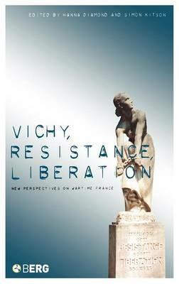Vichy, Resistance, Liberation: New Perspectives on Wartime France - cover