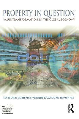 Property in Question: Value Transformation in the Global Economy - cover