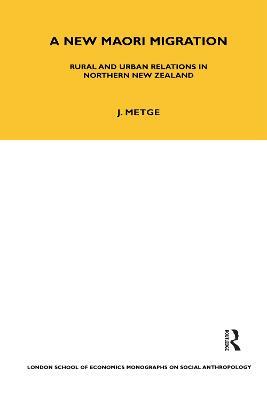 A New Maori Migration: Rural and Urban Relations in Northern New Zealand - Joan Metge - cover