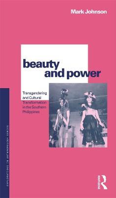 Beauty and Power: Transgendering and Cultural Transformation in the Southern Philippines - Mark Johnson - cover