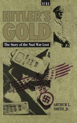 Hitler's Gold: The Story of the Nazi War Loot - Arthur Smith - cover