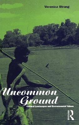 Uncommon Ground: Landscape, Values and the Environment - Veronica Strang - cover