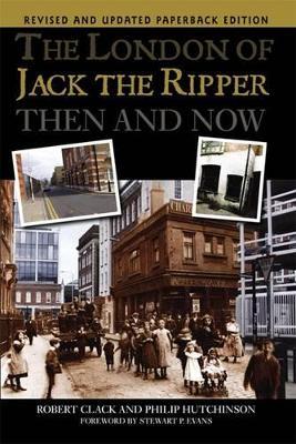 The London of Jack the Ripper Then and Now - Philip Hutchinson,Robert Clack - cover