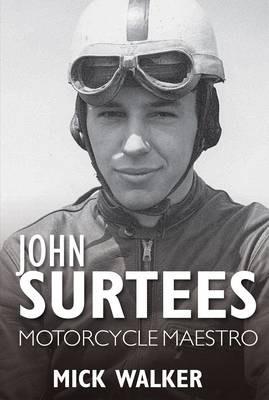 John Surtees: Motorcycle Maestro - Mick Walker - cover