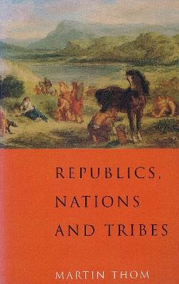 Republics, Nations and Tribes - Martin Thom - cover