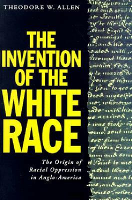 The Invention of the White Race - Theodore W. Allen - cover